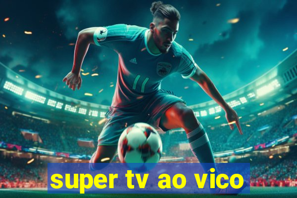 super tv ao vico